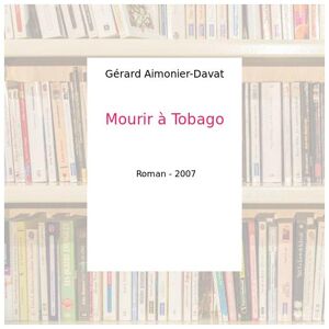 Mourir à Tobago - Gérard Aimonier-Davat