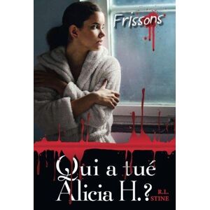 FRISSONS - QUI A TUÉ ALICIA H ? - Stine, R.L.