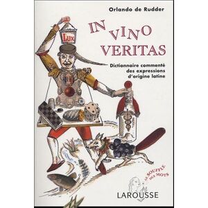 In vino veritas. Dictionnaire commenté des expressions d'origine latine