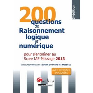 200 questions de raisonnement logique et numérique pour s'entrainer au score IAE-message. 3e édition - Publicité