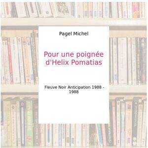 Pour une poignée d'Helix Pomatias - Pagel Michel