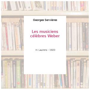 Les musiciens célèbres Weber - Georges Servières