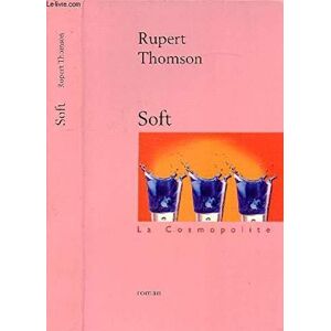 Soft, la cosmopolite - Rupert Thomson Bernard Turle