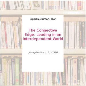 The Connective Edge: Leading in an Interdependent World - Lipman-Blumen, Jean