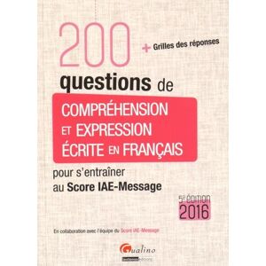 200 questions de compréhension et expression écrite en français pour s'entraîner au score IAE-Message. Avec grilles de réponses, Edition 2016 - Publicité