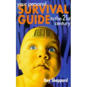 Roy Sheppard Your Personal Survival Guide To The 21st Century