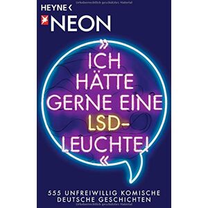 Ich Hätte Gerne Eine Lsd-Leuchte!: 555 Unfreiwillig Komische Deutsche Geschichten