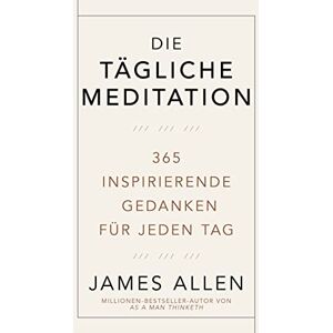 Die Tägliche Meditation: 365 Inspirierende Gedanken Für Jeden Tag