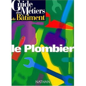 Guide Des Metiers Du Bâtiment. Le Plombier