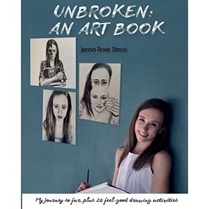 Simon, Jenna Rose Unbroken: An Art Book: My Journey So Far, Plus 20 Feel-Good Drawing Activities - Publicité