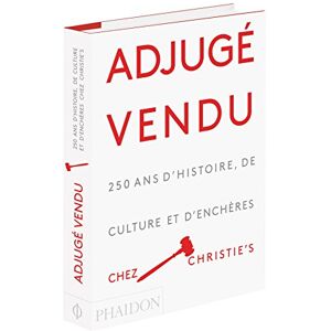 Adjugé, Vendu ! : 250 Ans D'Histoire, De Culture Et D'Enchères Chez Christie'S