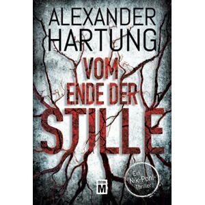 Alexander Hartung Vom Ende Der Stille (Ein Nik-Pohl-Thriller, 4)