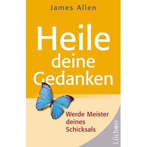 Heile Deine Gedanken. Werde Meister Deines Schicksals