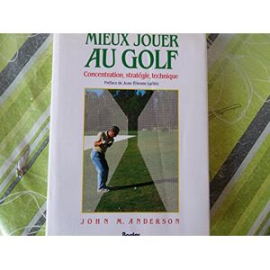 Mieux Jouer Au Golf : Concentration, Strategie, Technique
