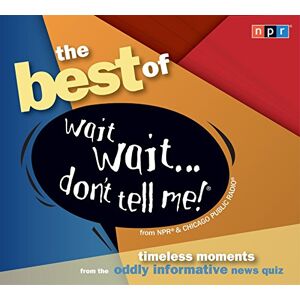 The  Of Wait Wait... Don'T Tell Me!: Timeless Moments From The Oddly Informative s Quiz