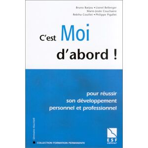 Bruno Barjou C'Est Moi D'Abord ! Pour Réussir Son Développement Personnel Et Professionnel