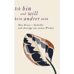 Ich Bin Und Will Kein Andrer Sein: Max Kruse - Gedichte Und Auszüge Aus Seinen Werken (Literarische Blütenlesen Bekannter Kinder- Und Jugendbuchautoren)