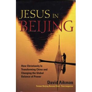 David Aikman Jesus In Beijing: How Christianity Is Transforming China And Changing The Global Balance Of Power