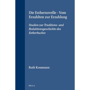 Ruth Kossmann Die Esthernovelle - Vom Erzählten Zur Erzählung: Studien Zur Traditions- Und Redaktionsgeschichte Des Estherbuches (Supplements To Vetus Testamentum)