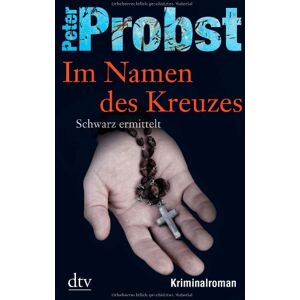 Peter Probst Im Namen Des Kreuzes: Schwarz Ermittelt Kriminalroman