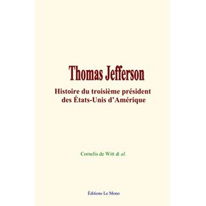 Thomas Jefferson: Histoire Du Troisième Président Des États-Unis D’amérique