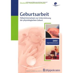 Deutscher Deutscher Hebammenverband Geburtsarbeit: Hebammenwissen Zur Unterstützung Der Physiologischen Geburt