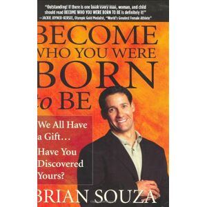 Brian Souza Become Who You Were Born To Be: We All Have A Gift... Have You Discovered Yours?