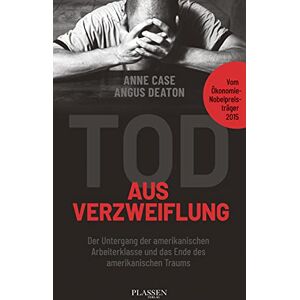 Tod Aus Verzweiflung: Der Untergang Der Amerikanischen Arbeiterklasse Und Das Ende Des Amerikanischen Traums