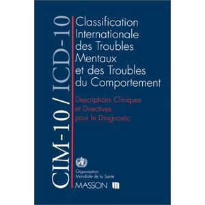 Cim-10/icd-10. Classification Internationale Des Troubles Mentaux Et Des Troubles Du Comportement, Descriptions Cliniques Et Directives Pour Le Diagnostic, 10ème Révision