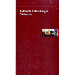 Sparkassen-Kulturstiftung Hessen-Thüringen Kulturelle Entdeckungen Südhessen: Landkreis Bergstraße, Darmstadt-Dieburg, Groß-Gerau, Odenwaldkreis, Offenbach, Städte Darmstadt Und Offenbach