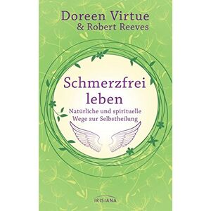 Schmerzfrei Leben - Natürliche Und Spirituelle Wege Zur Selbstheilung