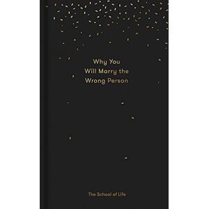 Why You Will Marry The Wrong Person (School Of Life)