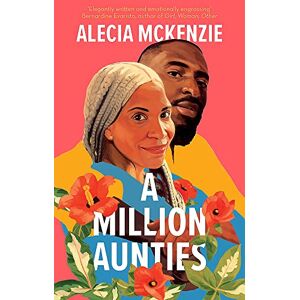 Alecia McKenzie A Million Aunties: An Emotional, Feel-Good Novel About Friendship, Community And Family - Publicité