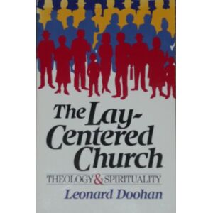 Leonard Doohan The Lay-Centered Church: Theology And Spirituality