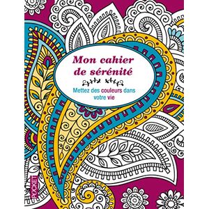 Mon Cahier De Sérénité : Mettez Des Couleurs Dans Votre Vie