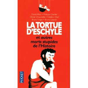 La Tortue D'Eschyle Et Autres Morts Stupides De L'Histoire