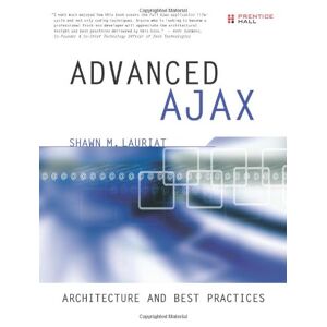 Lauriat, Shawn M. Advanced Ajax: Architecture And  Practices