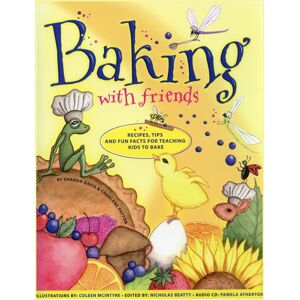 Charlene Patton Baking With Friends: Recipes, Tips And Fun Facts For Teaching Kids To Bake