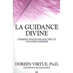 La Guidance Divine - Comment Dialoguer Avec Dieu Et Vos Anges Gardiens