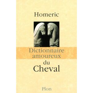 Homéric Dictionnaire Amoureux Du Cheval