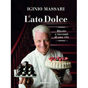 Il Lato Dolce. Ricette E Racconti Di Una Vita