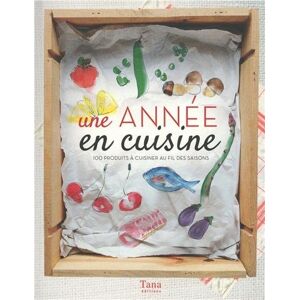 Une Année En Cuisine : 100 Produits À Cuisiner Au Fil Des Saisons