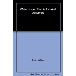 The White House: Actors And Observers