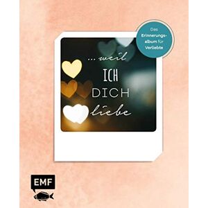 … Weil Ich Dich Liebe: Das Erinnerungsalbum Für Verliebte Zum Ausfüllen, Ankreuzen Und Einkleben