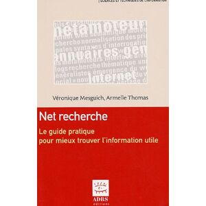 Véronique Mesguich Net Recherche : Le Guide Pratique Pour Mieux Trouver L'Information Utile