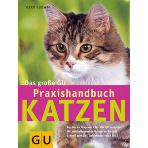 Gerd Ludwig Katzen, Das Große Gu Praxishandbuch: Das Nachschlagewerk Für Alle Katzenhalter. Mit Den Beliebtesten Rassen Im Porträt. Schnell Zum Ziel: Quickfinder Von A - Z (Gu Standardwerk) - Publicité