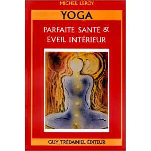 Le Yoga : Parfaite Sante Et Éveil Interieur (Médecines Naturelles)