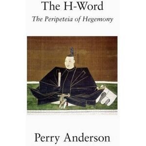 Perry Anderson The H-Word: The Peripeteia Of Hegemony