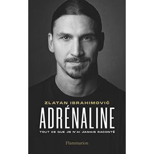 Adrenaline: Tout Ce Que Je N'Ai Jamais Raconte. Autobiographie