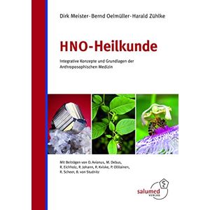 Dirk Meister Hno-Heilkunde: Integrative Konzepte Und Grundlagen Der Anthroposophischen Medizin